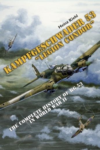 Kampfgeschwader 53 Kampfgeschwader 53 Legion Condor The Complete History of KG 53 in