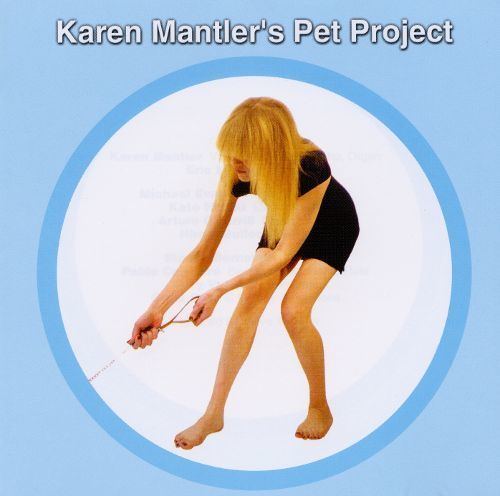 Karen Mantler Karen Mantlers Pet Project Karen Mantler Songs Reviews