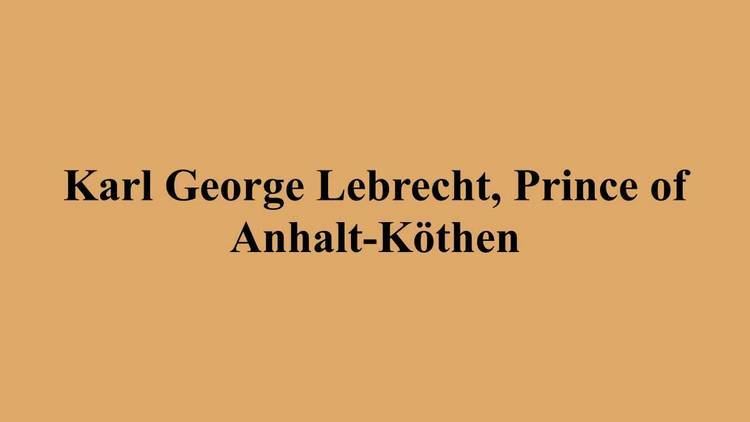 Karl George Lebrecht, Prince of Anhalt-Köthen Karl George Lebrecht Prince of AnhaltKthen YouTube