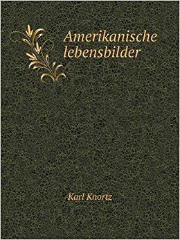 Karl Knortz Amerikanische lebensbilder Amazoncouk Karl Knortz 9785519104951