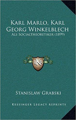 Karl Marlo Karl Marlo Karl Georg Winkelblech Als Socialtheoretiker 1899