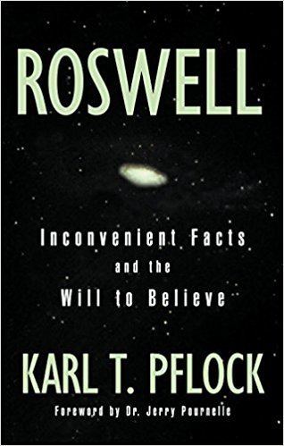 Karl T. Pflock Roswell Inconvenient Facts and the Will to Believe Karl T Pflock