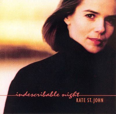 Kate St John Indescribable Night Kate St John Songs Reviews