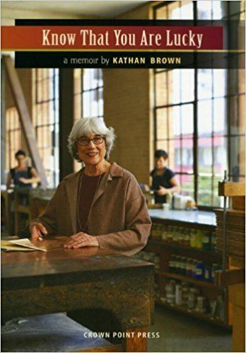 Kathan Brown Know That You Are Lucky Kathan Brown 9781891300240 Amazoncom Books
