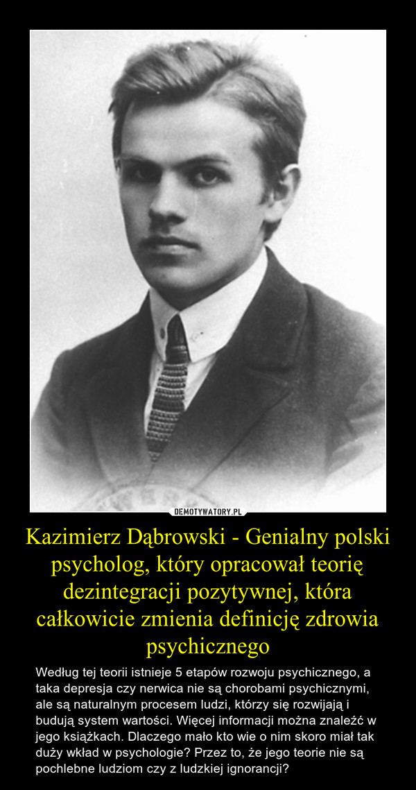 Kazimierz Dąbrowski Kazimierz Dbrowski Genialny polski psycholog ktry opracowa