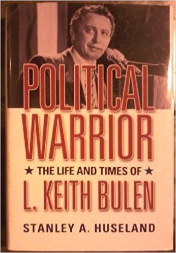 Keith Bulen Political Warrior The Life And Times of L Keith Bulen Stanley A