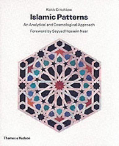 Keith Critchlow Islamic Patterns An Analytical and Cosmological Approach