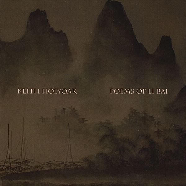 Keith Holyoak Keith Holyoak Poems of Li Bai CD Baby Music Store