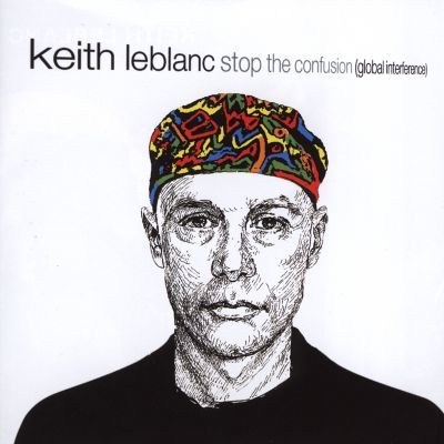 Keith LeBlanc Stop the Confusion Global Interference Keith LeBlanc