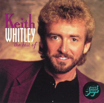 Keith Whitley The Best of Keith Whitley Keith Whitley Songs Reviews