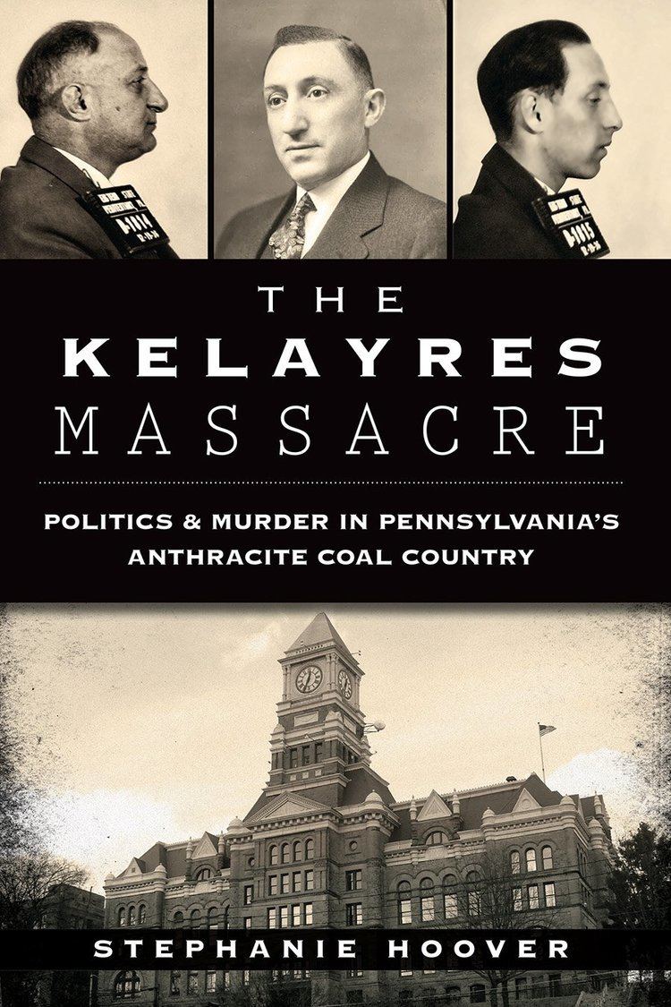 Kelayres massacre The Kelayres Massacre Politics Murder in Pennsylvanias