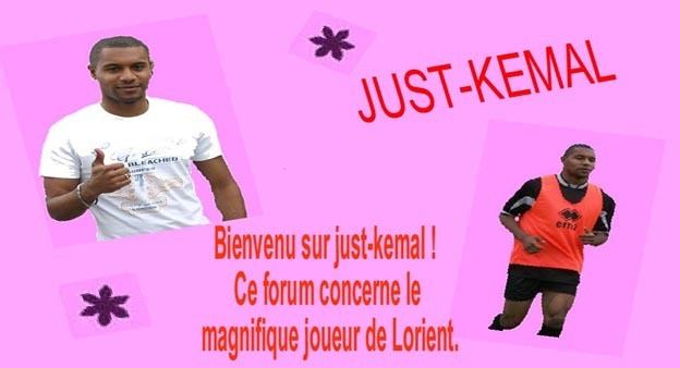 Kemal Bourhani justkemal Voici le forum pour les fans de Kemal