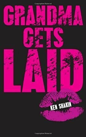 Ken Shakin Grandma Gets Laid Kindle edition by Ken Shakin Literature