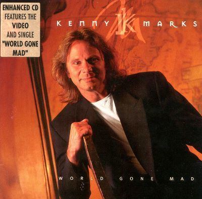 Kenny Marks World Gone Mad Kenny Marks Songs Reviews Credits