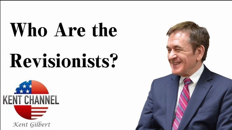 Kent Gilbert Official Who Are the Revisionists Check the Facts Kent Gilbert