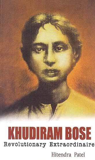Khudiram Bose Khudiram Bose Revolutionary Extraordinaire