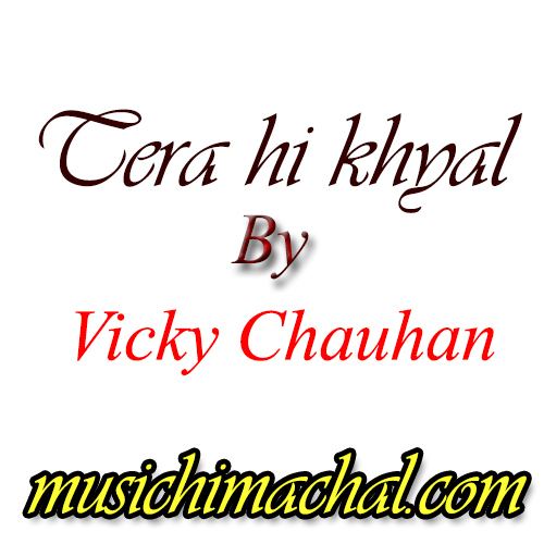 Khyal Tera hi khyal Vicky Chauhan