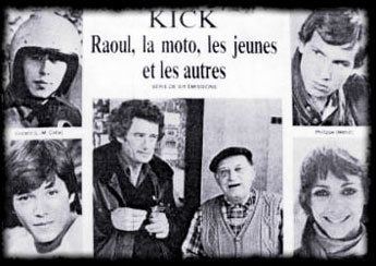 Kick, Raoul, la moto, les jeunes et les autres Kick Raoul la moto les jeunes et les autres Gnrique Kick