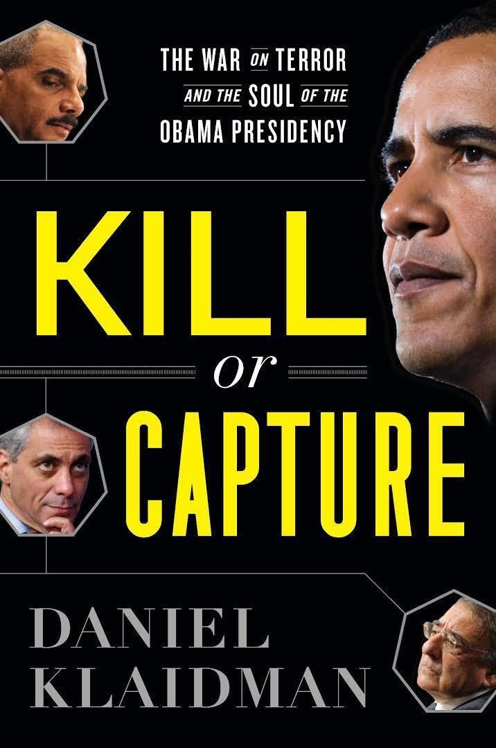 Kill or Capture: The War on Terror and the Soul of the Obama Presidency t0gstaticcomimagesqtbnANd9GcT4fLddnEc6ZyCrXA