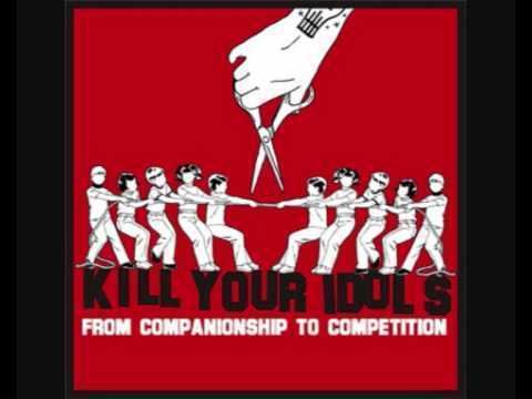 Kill Your Idols Kill Your Idols From Companionship To Competition YouTube