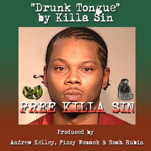 Killa Sin Drunk Tongue by Killa Sin Produced by Andrew Kelley Fizzy Womack