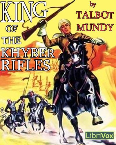 King of the Khyber Rifles LibriVox King Of The Khyber Rifles by Talbot Mundy SFFaudio
