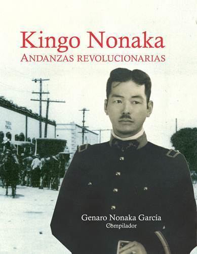 Kingo Nonaka El Universal Cultura Un samuri en la Revolucin Mexicana