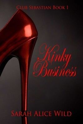 Kinky Business eBook by Sarah Alice Wild | Official Publisher Page | Simon  & Schuster