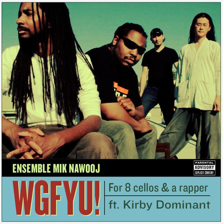 Kirby Dominant WGFYU for 8 cellos a rapper ft Kirby Dominant Ensemble Mik