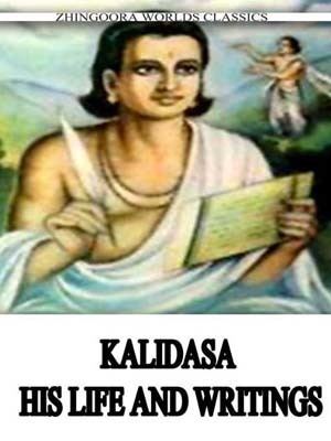 Kālidāsa Kalidasa His Life and Writings