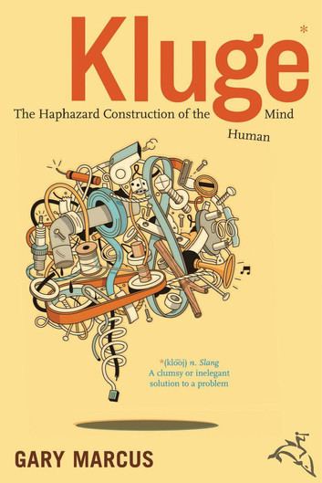 Kluge - The Haphazard Evolution of the Human Mind ebook by Gary Marcus