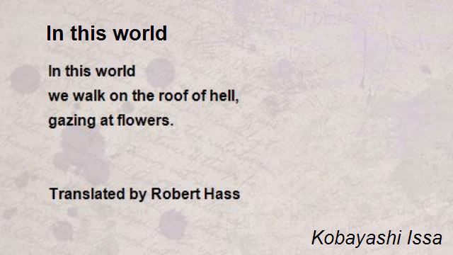 Kobayashi Issa In This World Poem by Kobayashi Issa Poem Hunter