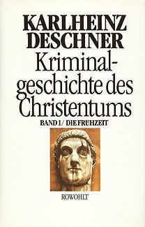 Kriminalgeschichte des Christentums wwwhumanistdekulturliteraturreligiondeschner