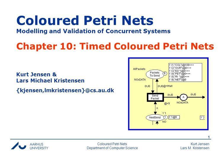 Kurt Jensen (computer scientist) Kurt Jensen Lars M Kristensen 1 Coloured Petri Nets Department of
