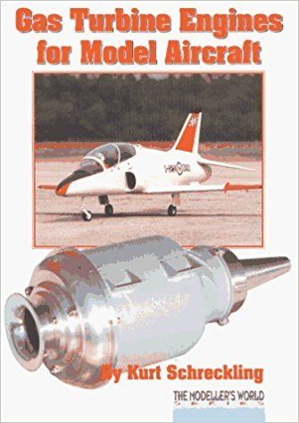 Kurt Schreckling Gas Turbine Engines for Model Aircraft Kurt Schreckling Keith