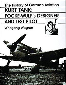 Kurt Tank The History of German Aviation Kurt Tank FockeWulfs Designer and