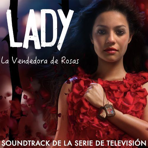 Lady, la vendedora de rosas Lady la Vendedora de Rosas Soundtrack de la Serie de Televisin