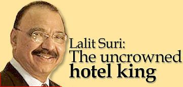 Lalit Suri Lalit Suri The uncrowned hotel king