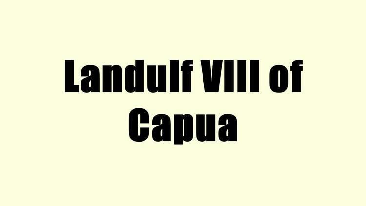 Landulf VIII of Capua Landulf VIII of Capua YouTube