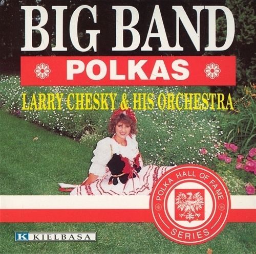 Larry Chesky Polish Art Center Big Band Polkas Larry Chesky His Orchestra