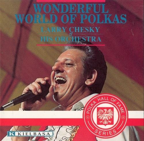 Larry Chesky Polish Art Center Wonderful World Of Polkas Larry Chesky His