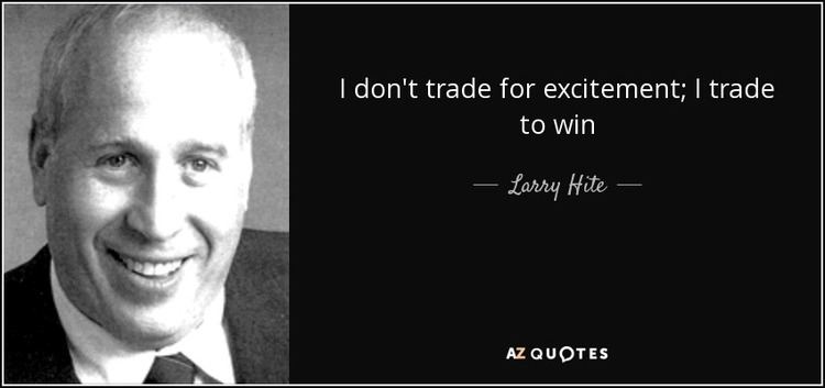Larry Hite Larry Hite quote I dont trade for excitement I trade to win