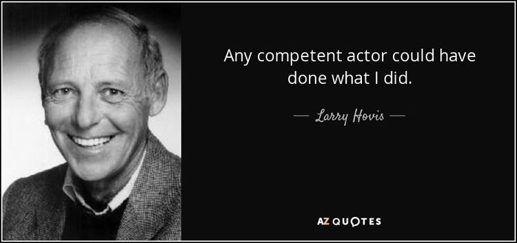 Larry Hovis QUOTES BY LARRY HOVIS AZ Quotes