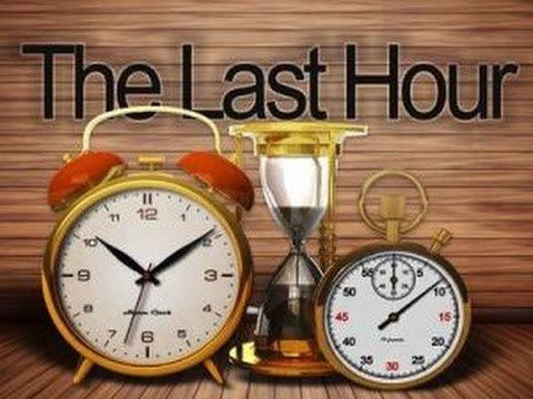 Last Hour End Time Bible Prophecy The Last Hour YouTube