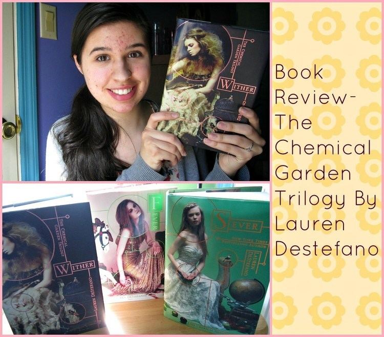Lauren DeStefano The Chemical Garden Trilogy Review Wither Fever Sever