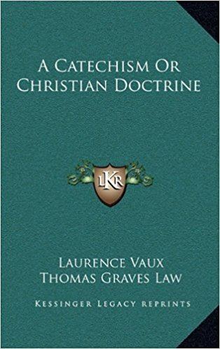 Laurence Vaux A Catechism Or Christian Doctrine Laurence Vaux Thomas Graves Law