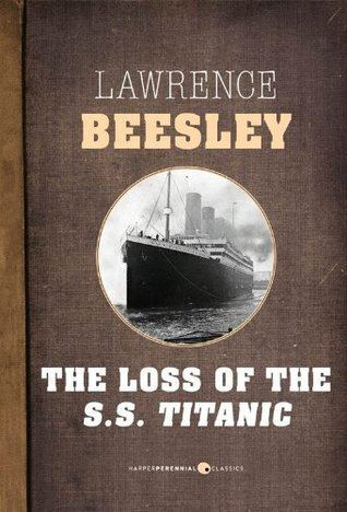 Lawrence Beesley The Loss of the SS Titanic Its Story and Its Lessons by Lawrence
