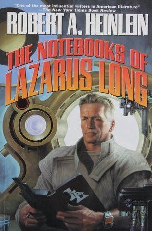 Lazarus Long The Notebooks of Lazarus Long by Robert A Heinlein Reviews