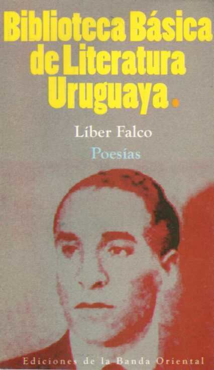 Líber Falco POESIAS LIBER FALCO BIBLIOTECA BASICA DE LITERATURA URUGUAYA