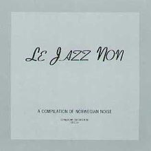 Le Jazz Non: A Compilation of Norwegian Noise httpsuploadwikimediaorgwikipediaenthumb6